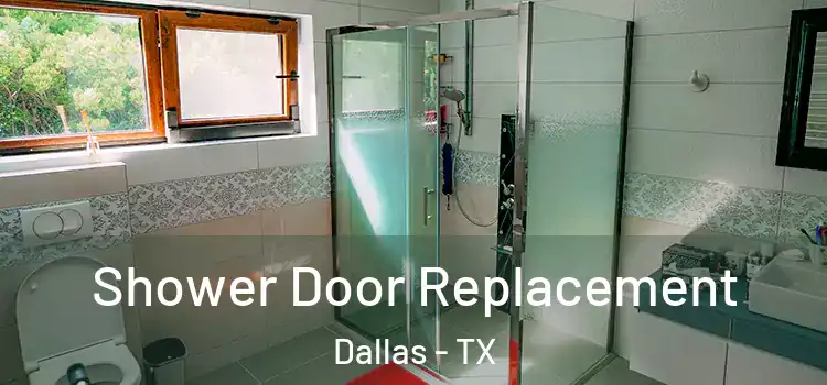 Shower Door Replacement Dallas - TX